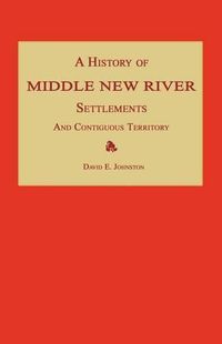 Cover image for A History of Middle New River Settlements and Contiguous Territory