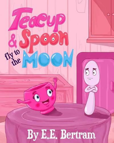 Cover image for Teacup & Spoon - Fly to the Moon: A Rhyme Adventure Series