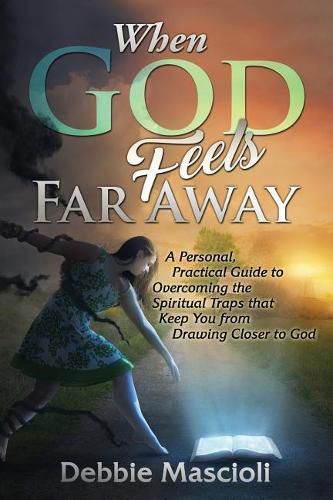 Cover image for When God Feels Far Away: A Personal, Practical Guide to Overcoming the Spiritual Traps that Keep You from Drawing Closer to God