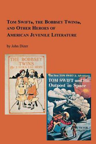 Cover image for Tom Swift, the Bobbsey Twins and Other Heroes of American Juvenile Literature