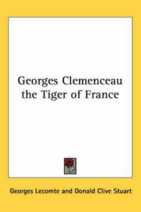 Cover image for Georges Clemenceau the Tiger of France