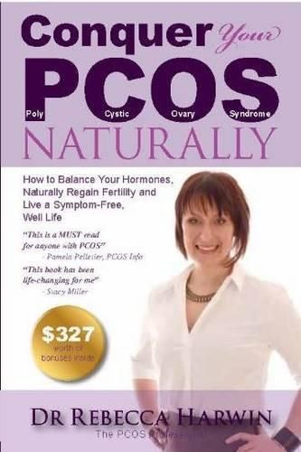 Cover image for Conquer Your PCOS Naturally: How to Balance Your Hormones, Naturally Regain Fertility and Live a Symptom-Free, Well Life