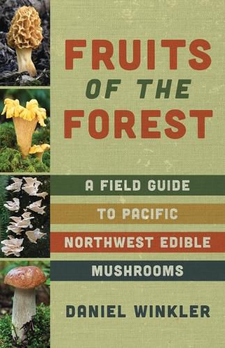 Cover image for Fruits of the Forest: A Field Guide to Pacific Northwest Edible Mushrooms