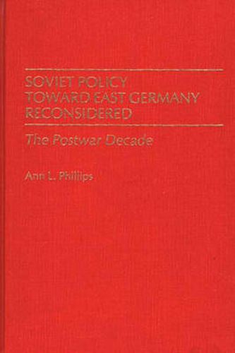 Cover image for Soviet Policy Toward East Germany Reconsidered: The Postwar Decade