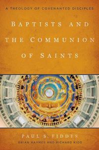 Cover image for Baptists and the Communion of Saints: A Theology of Covenanted Disciples