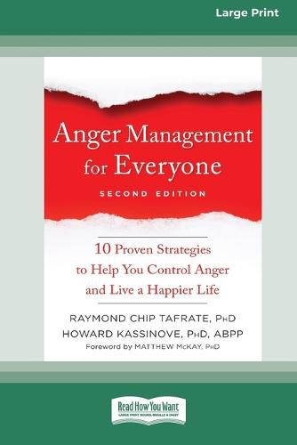 Cover image for Anger Management for Everyone: Ten Proven Strategies to Help You Control Anger and Live a Happier Life (16pt Large Print Edition)