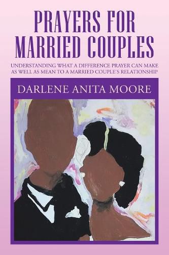 Cover image for Prayers for Married Couples: Understanding What a Difference Prayer Can Make as Well as Mean to a Married Couple's Relationship