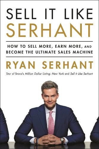 Sell It Like Serhant: How to Sell More, Earn More, and Become the Ultimate Sales Machine