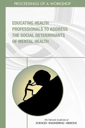 Cover image for Educating Health Professionals to Address the Social Determinants of Mental Health: Proceedings of a Workshop