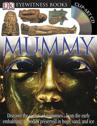 Cover image for DK Eyewitness Books: Mummy: Discover the Secrets of Mummies from the Early Embalming, to Bodies Preserved in