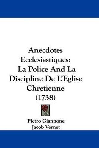 Anecdotes Ecclesiastiques: La Police and La Discipline de L'Eglise Chretienne (1738)