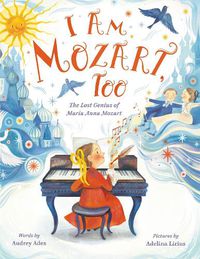 Cover image for I Am Mozart, Too: The Lost Genius of Maria Anna Mozart