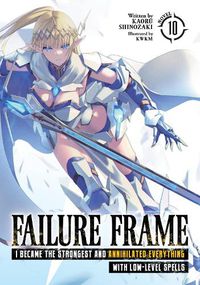 Cover image for Failure Frame: I Became the Strongest and Annihilated Everything With Low-Level Spells (Light Novel) Vol. 10