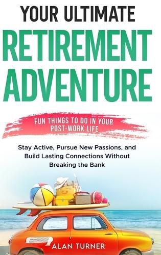 Cover image for Your Ultimate Retirement Adventure - Fun Things To Do in Your Post-Work Life