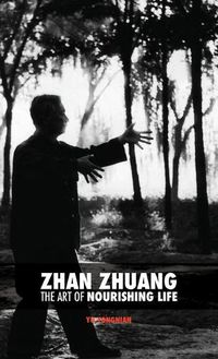 Cover image for Zhan Zhuang: The Art of Nourishing Life