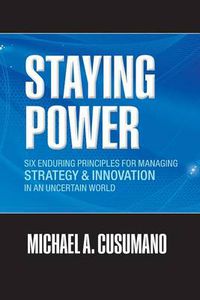 Cover image for Staying Power: Six Enduring Principles for Managing Strategy and Innovation in an Uncertain World  (Lessons from Microsoft, Apple, Intel, Google, Toyota and More)