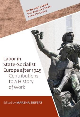 Cover image for Labor in State-Socialist Europe, 1945-1989: Contributions to a History of Work