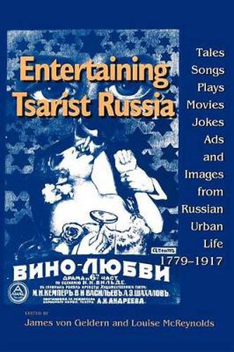 Cover image for Entertaining Tsarist Russia: Tales, Songs, Plays, Movies, Jokes, Ads, and Images from Russian Urban Life, 1779-1917