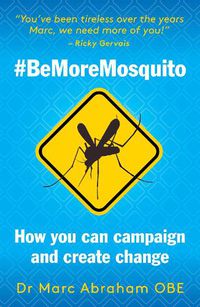 Cover image for Be More Mosquito: How You Can Campaign & Create Change #BeMoreMosquito