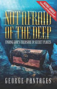 Cover image for Not Afraid Of The Deep: Finding God's Treasure in Secret Places