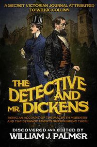 Cover image for The Detective and Mr. Dickens: Being an Account of the Macbeth Murders and the Strange Events Surrounding Them