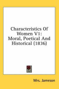 Cover image for Characteristics of Women V1: Moral, Poetical and Historical (1836)