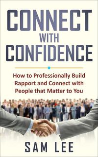 Cover image for Connect with Confidence: How to Professionally Build Rapport and Connect with People that Matter to You