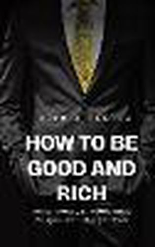 Cover image for How to be Good and Rich