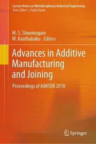 Cover image for Advances in Additive Manufacturing and Joining: Proceedings of AIMTDR 2018