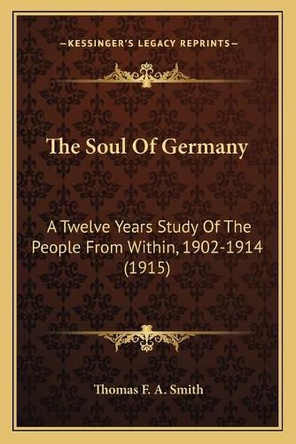 Cover image for The Soul of Germany: A Twelve Years Study of the People from Within, 1902-1914 (1915)