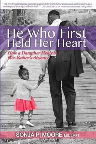 Cover image for He Who First Held Her Heart: How a Daughter Heals in Her Father's Absence