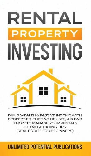 Cover image for Rental Property Investing: Build Wealth & Passive Income With Properties, Flipping Houses, Air BnB & How To Manage Your Rentals + 10 Negotiation Tips (Real Estate For Beginners)