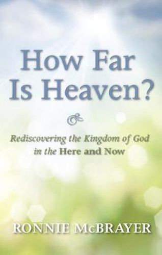 Cover image for How Far Is Heaven?: Rediscovering the Kingdom of God in the Here and Now