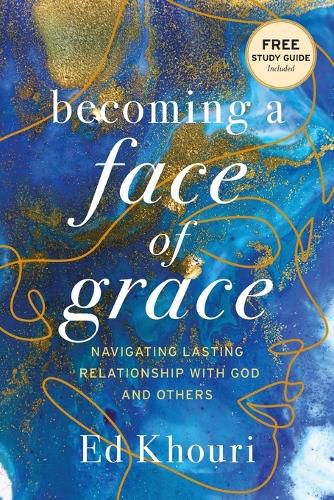 Cover image for Becoming a Face of Grace: Navigating Lasting Relationship with God and Others