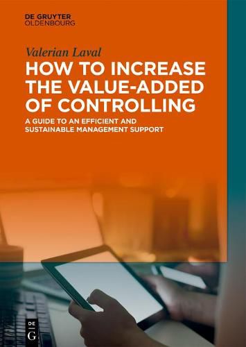 Cover image for How to Increase the Value-added of Controlling: A Guide to an Efficient and Sustainable Management Support