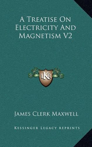 A Treatise on Electricity and Magnetism V2