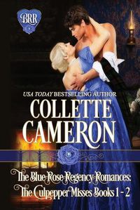 Cover image for The Blue Rose Regency Romances: The Culpepper Misses Series 1-2