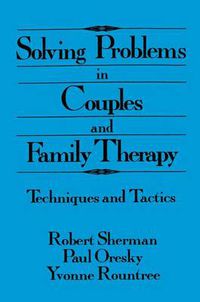 Cover image for Solving Problems In Couples And Family Therapy: Techniques And Tactics