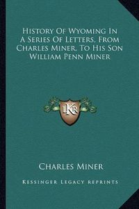 Cover image for History of Wyoming in a Series of Letters, from Charles Miner, to His Son William Penn Miner