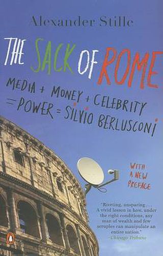 Cover image for The Sack of Rome: Media + Money + Celebrity = Power = Silvio Berlusconi