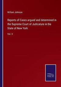 Cover image for Reports of Cases argued and determined in the Supreme Court of Judicature in the State of New York