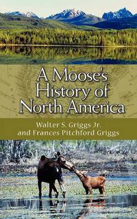 Cover image for A Moose's History of North America