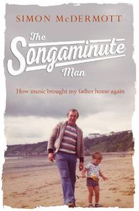 Cover image for The Songaminute Man: How Music Brought My Father Home Again