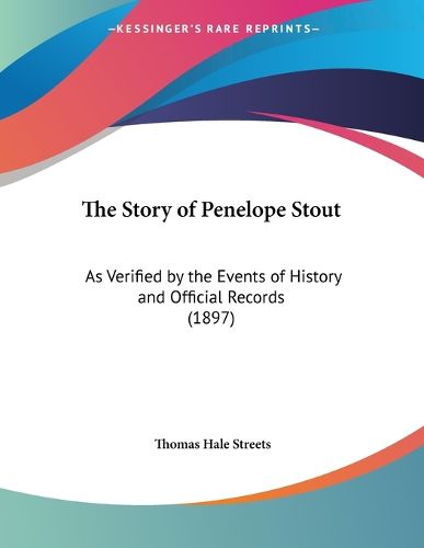 Cover image for The Story of Penelope Stout: As Verified by the Events of History and Official Records (1897)