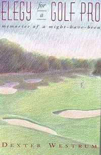 Cover image for Elegy for a Golf Pro: Memories of a Might-Have-Been