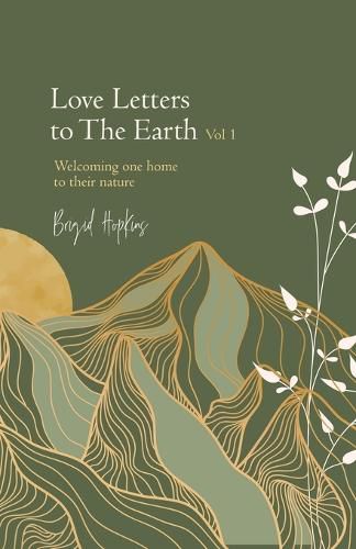 Cover image for Love Letters to the Earth Vol 1: Welcoming One Home to Their Nature