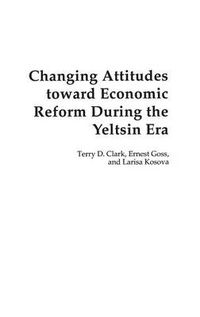 Cover image for Changing Attitudes Toward Economic Reform During the Yeltsin Era