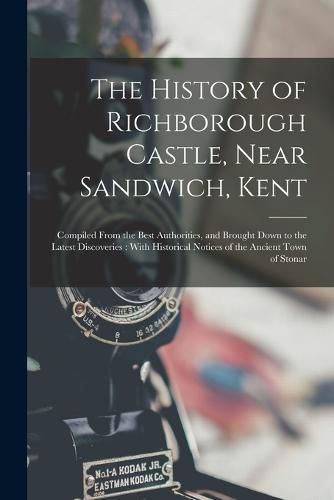 Cover image for The History of Richborough Castle, Near Sandwich, Kent