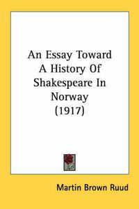 Cover image for An Essay Toward a History of Shakespeare in Norway (1917)