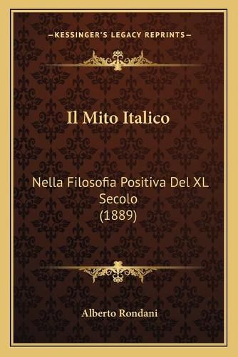 Cover image for Il Mito Italico: Nella Filosofia Positiva del XL Secolo (1889)